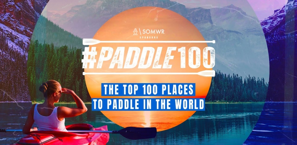 The TOP 100 Places To Paddle In The World | #Paddle100 - The Official List